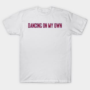 dancing on my own T-Shirt